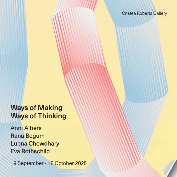 Graphic poster for "Ways of Making, Ways of Thinking" exhibition featuring Anni Albers, Rana Begum, Lubna Chowdhary, and Eva Rothschild.